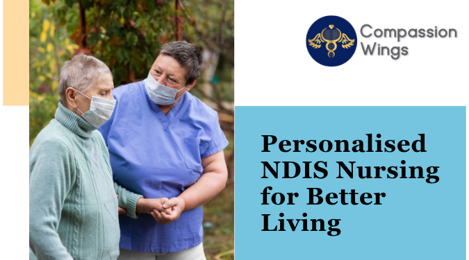 Personalised NDIS Nursing for Better Living
