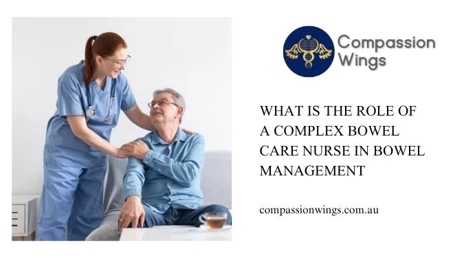 What Is The Role Of A Complex Bowel Care Nurse In Bowel Management