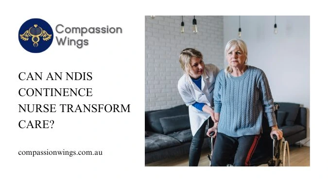 Can An NDIS Continence Nurse Transform Care